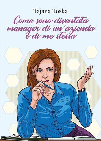 Come sono diventata manager di un'azienda e di me stessa - Tatjana Toska - Libro Youcanprint 2022 | Libraccio.it