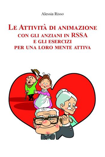 Le attività di animazione con gli anziani in RSSA e gli esercizi per una loro mente attiva - Alessia Risso - Libro Youcanprint 2023 | Libraccio.it