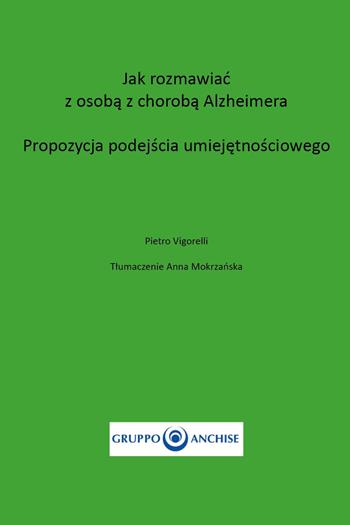 Jak rozmawiac z osoba z choroba Alzheimera. Propozycja Podejscia Umiejetnosciowego - Pietro Enzo Vigorelli - Libro Youcanprint 2022 | Libraccio.it