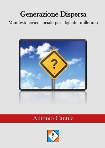 Generazione dispersa. Manifesto civico-sociale per i figli del millennio - Antonio Cantile - Libro Youcanprint 2022 | Libraccio.it