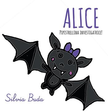 Alice pipistrellina investigatrice! - Silvia Buda - Libro Youcanprint 2022 | Libraccio.it