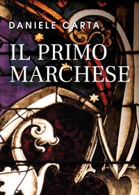 Il primo marchese - Daniele Carta - Libro Youcanprint 2022 | Libraccio.it