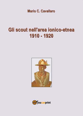 Gli scout nell'area ionico-etnea 1910-1920 - Mario C. Cavallaro - Libro Youcanprint 2022 | Libraccio.it