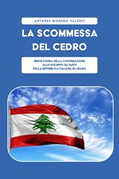 La scommessa del cedro. Breve storia della cooperazione allo sviluppo da parte della Repubblica Italiana in Libano