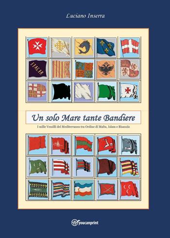 Un solo mare tante bandiere - Luciano Inserra - Libro Youcanprint 2023 | Libraccio.it