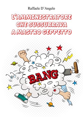 L' amministratore che sussurrava a Mastro Geppetto - Raffaele D'Angelo - Libro Youcanprint 2022 | Libraccio.it