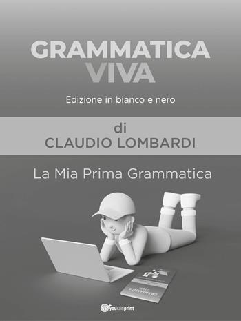 Grammatica viva. La mia prima grammatica. Ediz. in bianco e nero - Claudio Lombardi - Libro Youcanprint 2022 | Libraccio.it