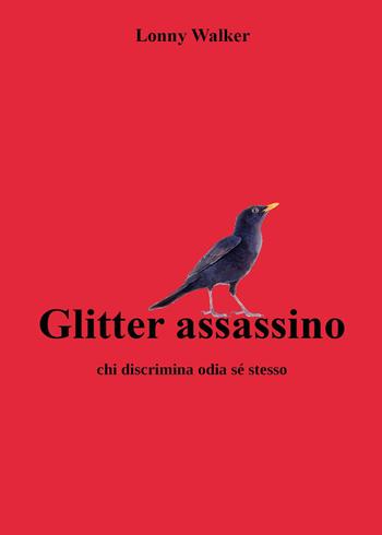 Glitter assassino. Chi discrimina odia sé stesso - Lonny Walker - Libro Youcanprint 2022 | Libraccio.it