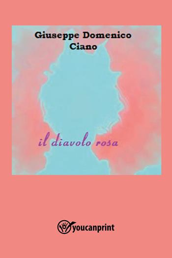 Il diavolo rosa - Giuseppe Domenico Ciano - Libro Youcanprint 2022 | Libraccio.it