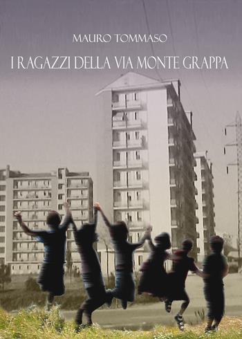 I ragazzi della via Monte Grappa - Tommaso Mauro - Libro Youcanprint 2022 | Libraccio.it
