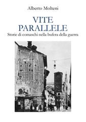 Vite parallele. Storie di comaschi nella bufera della guerra