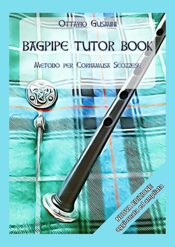 Bagpipe tutor book. Metodo per cornamusa scozzese - Ottavio Gusmini - Libro Youcanprint 2022 | Libraccio.it