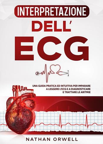 Interpretazione dell'ECG - Nathan Orwell - Libro Youcanprint 2022 | Libraccio.it