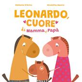 Leonardo, cuore di mamma e papà. Ediz. illustrata