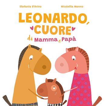 Leonardo, cuore di mamma e papà. Ediz. illustrata - Stefania D'Avino, Nicoletta Manno - Libro Youcanprint 2022 | Libraccio.it