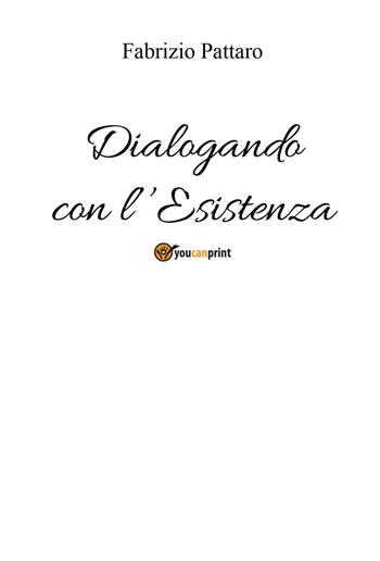 Dialogando con l'esistenza - Fabrizio Pattaro - Libro Youcanprint 2022 | Libraccio.it