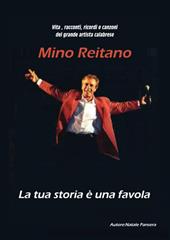 Vita, racconti, ricordi e canzoni del grande artista calabrese Mino Reitano. La tua storia è una favola