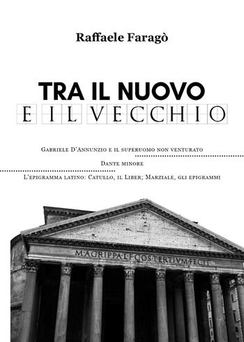 Tra il nuovo e il vecchio - Raffaele Faragò - Libro Youcanprint 2023 | Libraccio.it