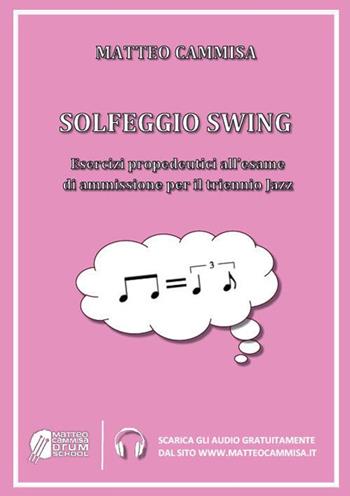 Solfeggio swing. Esercizi propedeutici all'esame di ammissione per il triennio jazz - Matteo Cammisa - Libro Youcanprint 2022 | Libraccio.it