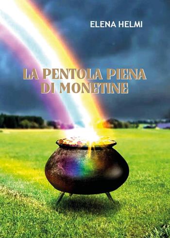 La pentola piena di monetine - Elena Helmi - Libro Youcanprint 2022 | Libraccio.it