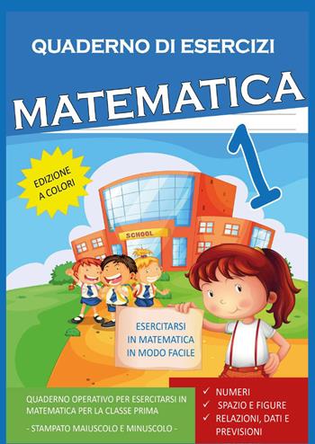 Quaderno Esercizi Matematica. Per la Scuola elementare (Vol. 1) - Paola Giorgia Mormile - Libro Youcanprint 2022 | Libraccio.it