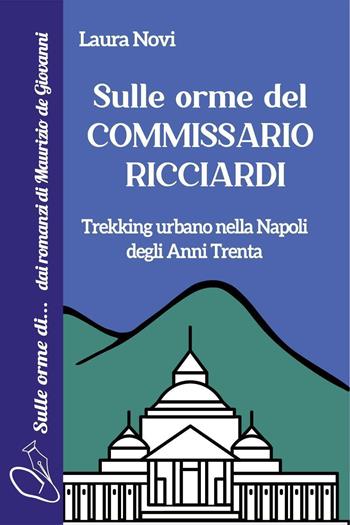 Sulle orme del Commissario Ricciardi - Laura Novi - Libro Youcanprint 2022 | Libraccio.it