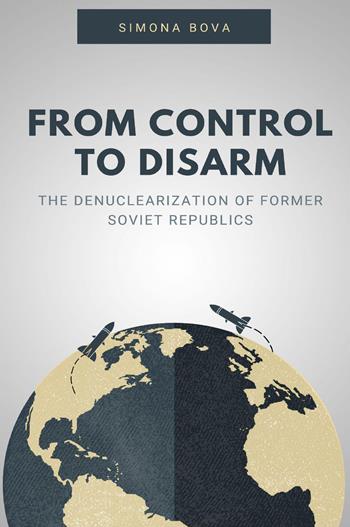 From control to disarm. The denuclearization of former soviet republics - Simona Bova - Libro Youcanprint 2022 | Libraccio.it
