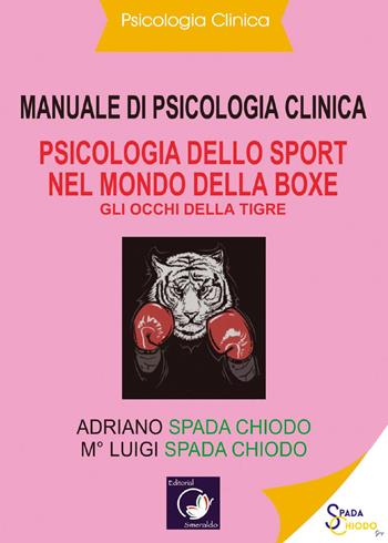 Manuale di psicologia clinica. Psicologia dello sport nel mondo della Boxe. Gli occhi della tigre - Luigi Spada Chiodo, Adriano Spada Chiodo - Libro Youcanprint 2022 | Libraccio.it