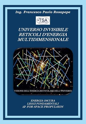 Universo invisibile reticoli d'energia multidimensionale - Francesco Paolo Rosapepe - Libro Youcanprint 2022 | Libraccio.it