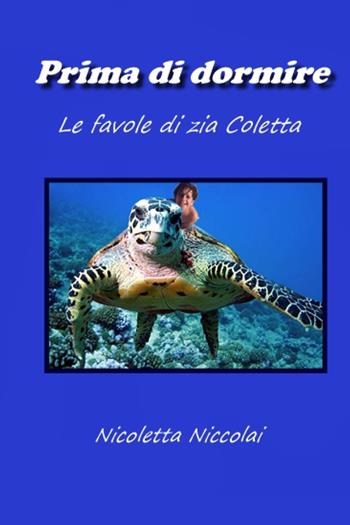 Prima di dormire. Le favole di Coletta - Nicoletta Niccolai - Libro Youcanprint 2022 | Libraccio.it