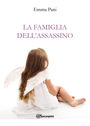 La famiglia dell'assassino - Emma Pani - Libro Youcanprint 2022 | Libraccio.it