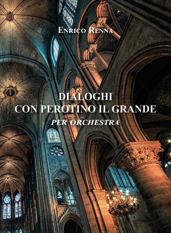 Dialoghi con Perotino il grande per orchestra - Enrico Renna - Libro Youcanprint 2022 | Libraccio.it