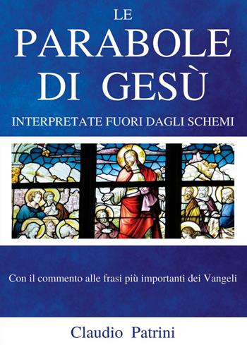 Le parabole di Gesù, interpretate fuori dagli schemi - Claudio Patrini - Libro Youcanprint 2022 | Libraccio.it
