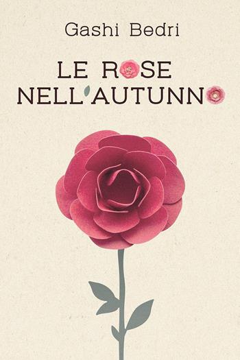 Le rose nell'autunno - Gashi Bedri - Libro Youcanprint 2022 | Libraccio.it