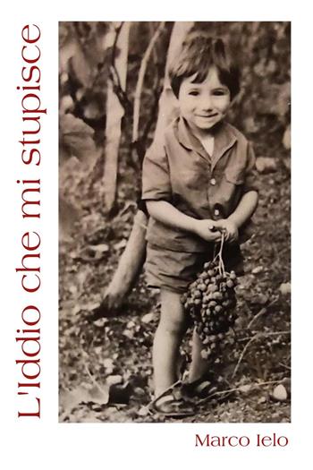 L'Iddio che mi stupisce - Marco Ielo - Libro Youcanprint 2022 | Libraccio.it