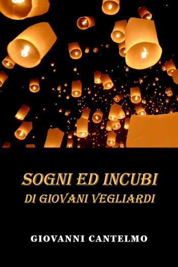 Sogni e incubi di giovani vegliardi - Giovanni Cantelmo - Libro Youcanprint 2022 | Libraccio.it