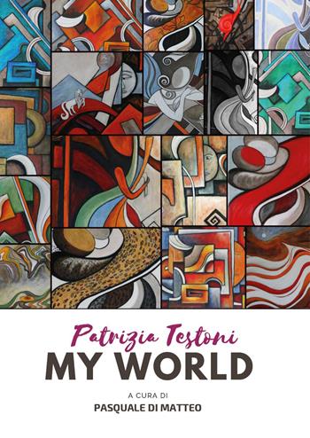 Patrizia Testoni. My world. Ediz. illustrata - Pasquale Di Matteo - Libro Youcanprint 2022 | Libraccio.it