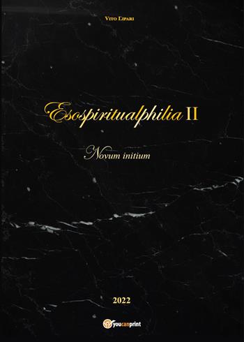 Esospiritualphilia. Vol. 2: Nuvum initium. - Vito Lipari - Libro Youcanprint 2022 | Libraccio.it