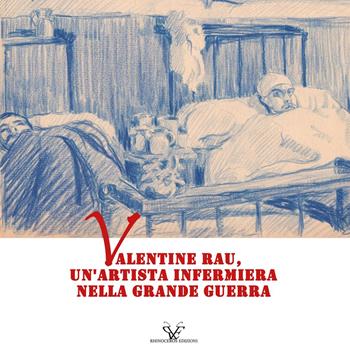 Valentine Rau, un'artista infermiera nella Grande Guerra - Laurent Chassaing, Dario Malini, Carol Morganti - Libro Youcanprint 2022 | Libraccio.it