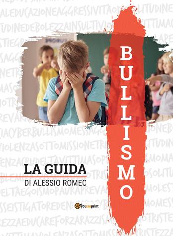 Bullismo. La guida - Alessio Romeo - Libro Youcanprint 2022 | Libraccio.it
