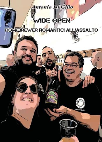 Wide open. Homebrewer romantici all'assalto - Antonio Di Gilio - Libro Youcanprint 2022 | Libraccio.it