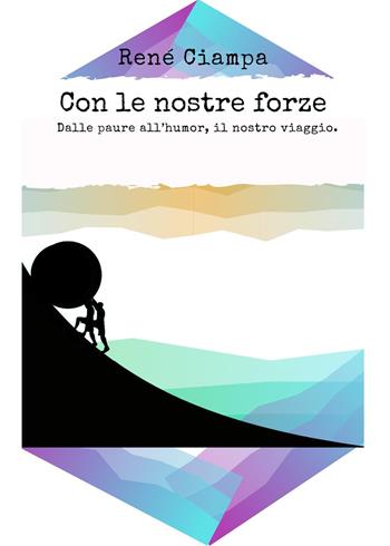 Con le nostre forze - René Ciampa - Libro Youcanprint 2022 | Libraccio.it