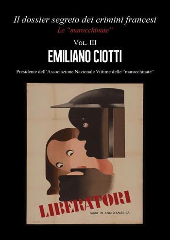 Il dossier segreto dei crimini francesi. Dove tutto ebbe inizio. Le «marocchinate». Vol. 3 - Emiliano Ciotti - Libro Youcanprint 2022 | Libraccio.it