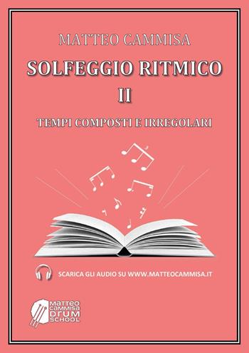 Solfeggio ritmico. Tempi composti e irregolari. Vol. 2 - Matteo Cammisa - Libro Youcanprint 2023 | Libraccio.it