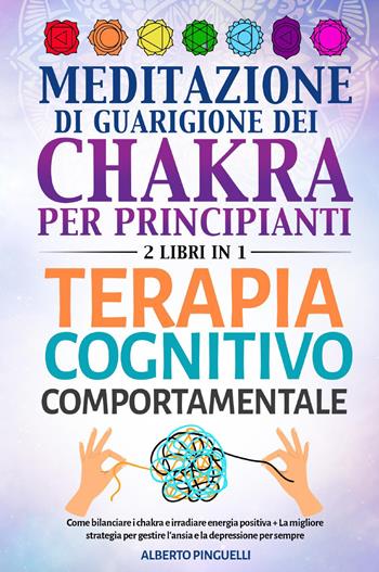 Meditazione di guarigione dei chakra per principianti-Terapia cognitivo-comportamentale - Alberto Pinguelli - Libro Youcanprint 2022 | Libraccio.it
