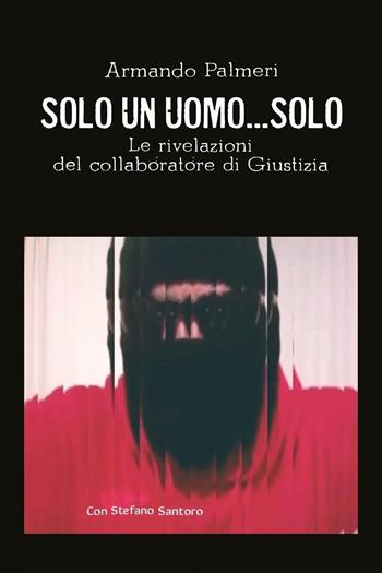 Solo un uomo... solo - Armando Palmeri - Libro Youcanprint 2022 | Libraccio.it