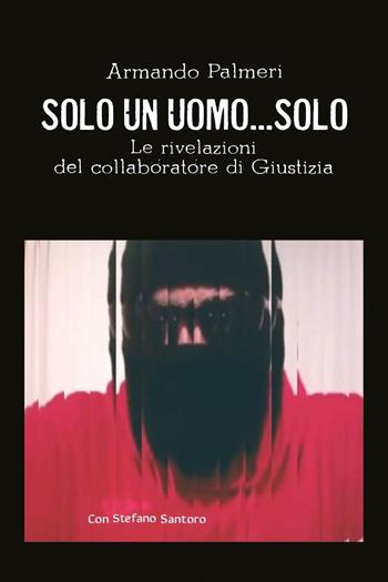 Solo un uomo... solo - Armando Palmeri - Libro Youcanprint 2022 | Libraccio.it