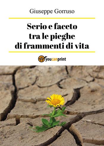 Serio e faceto tra le pieghe di frammenti di vita - Giuseppe Gorruso - Libro Youcanprint 2022 | Libraccio.it
