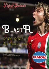 B...astA. 2006-2007. La Juve in serie B