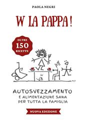 W la pappa! Autosvezzamento e alimentazione sana per tutta la famiglia